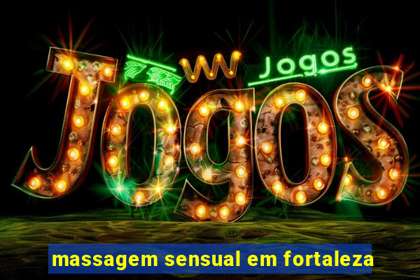 massagem sensual em fortaleza